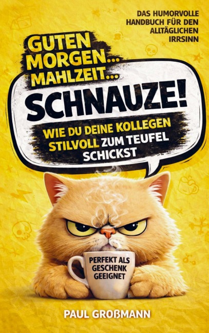 Guten Morgen, Mahlzeit ... Schnauze! - Wie du deine Kollegen stilvoll zum Teufel schickst - Kristin Ritter
