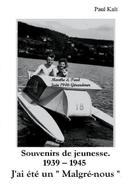 Souvenirs de jeunesse. 1939 - 1945 J'ai été un " Malgré-nous " - Paul Kalt