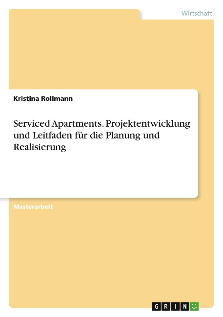 Serviced Apartments. Projektentwicklung und Leitfaden für die Planung und Realisierung - Kristina Rollmann