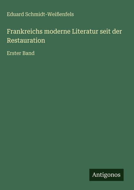 Frankreichs moderne Literatur seit der Restauration - Eduard Schmidt-Weißenfels