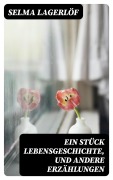 Cover-Bild zum Titel 'Ein Stück Lebensgeschichte, und andere Erzählungen' von 'Selma Lagerlöf'