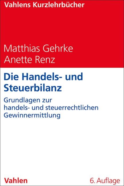 Die Handels- und Steuerbilanz - Matthias Gehrke, Anette Renz