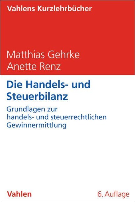Die Handels- und Steuerbilanz - Matthias Gehrke, Anette Renz