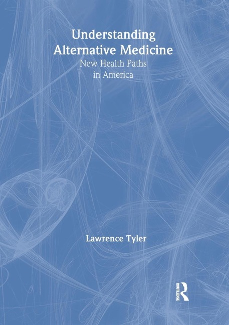 Understanding Alternative Medicine - Virginia M Tyler, Lawrence Tyler