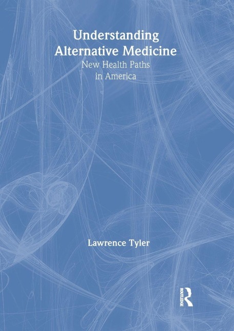 Understanding Alternative Medicine - Virginia M Tyler, Lawrence Tyler