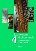 Basiswissen Kirchenmusik (Band 4): Orgelliteraturspiel - Orgelbaukunde - 