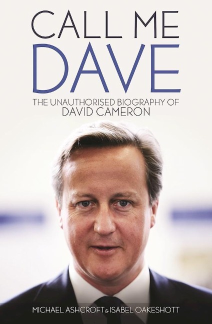 Call Me Dave - Michael Ashcroft, Isabel Oakeshott