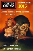 Geister Fantasy Dreierband 1015 - Alfred Bekker, Frank Rehfeld, W. A. Castell