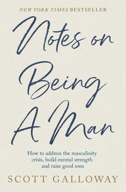 Notes on Being a Man - Scott Galloway