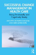 Cover-Bild zum Titel 'Successful Change Management in Health Care' von 'Annette Chowthi-Williams, Geraldine Davis'