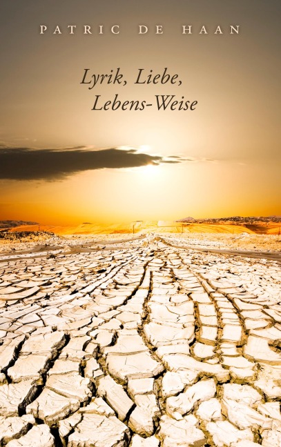 Lyrik, Liebe, Lebens-Weise - Patric de Haan