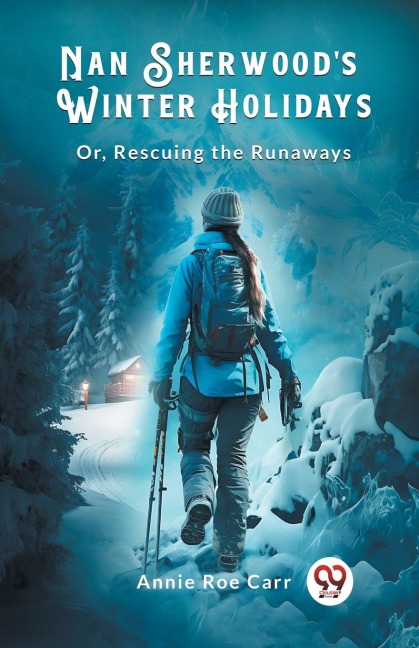 Nan Sherwood's Winter Holidays Or, Rescuing The Runaways - Annie Roe Carr