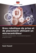 Cover-Bild zum Titel 'Bras robotique de prise et de placement utilisant un microcontrôleur' von 'Sami Saeed'