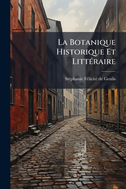 La Botanique Historique Et LittÃ(c)raire - 