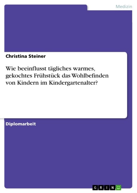 Wie beeinflusst tägliches warmes, gekochtes Frühstück das Wohlbefinden von Kindern im Kindergartenalter? - Christina Steiner