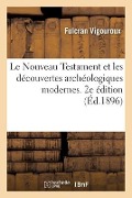 Cover-Bild zum Titel 'Le Nouveau Testament Et Les Découvertes Archéologiques Modernes. 2e Édition' von 'Fulcran Vigouroux'