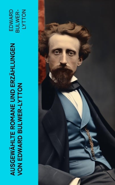 Ausgewählte Romane und Erzählungen von Edward Bulwer-Lytton - Edward Bulwer-Lytton
