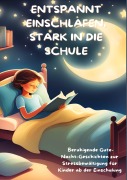Cover-Bild zum Titel 'ENTSPANNT EINSCHLAFEN, STARK IN DIE SCHULE: Beruhigende Gute-Nacht-Geschichten und praktische Tipps zur Stressbewältigung für Kinder ab der Einschulung' von 'Mara Lichtblick'
