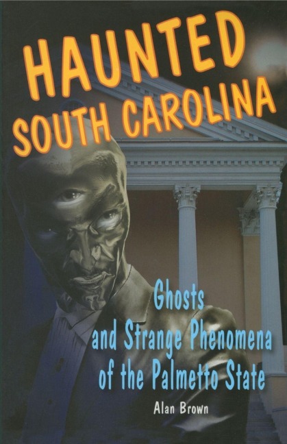 Haunted South Carolina - Alan Brown