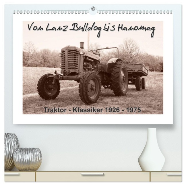 Von Lanz Bulldog bis Hanomag Traktor - Klassiker 1926 - 1975 (hochwertiger Premium Wandkalender 2027 DIN A2 quer), Kunstdruck in Hochglanz - Stoerti-Md