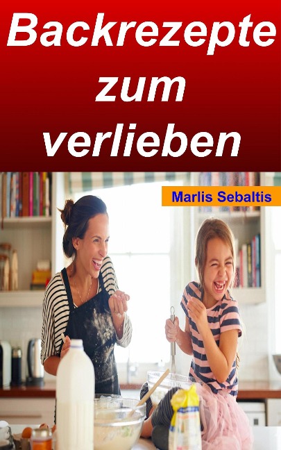 Backrezepte zum verlieben - Marlis Sebaltis