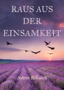 Cover-Bild zum Titel 'Raus aus der Einsamkeit' von 'Ayleen Rebusch'