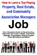 How to Land a Top-Paying Property, Real Estate, and Community Association Managers Job: Your Complete Guide to Opportunities, Resumes and Cover Letters, Interviews, Salaries, Promotions, What to Expect From Recruiters and More! - Brad Andrews
