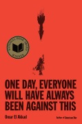 Cover-Bild zum Titel 'One Day, Everyone Will Have Always Been Against This' von 'Omar El Akkad'