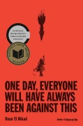 Cover-Bild zum Titel 'One Day, Everyone Will Have Always Been Against This' von 'Omar El Akkad'