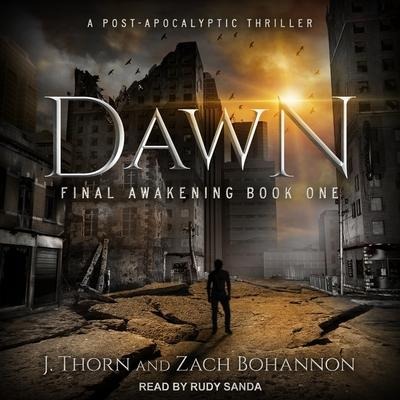 Dawn Lib/E: Final Awakening Book One (a Post-Apocalyptic Thriller) - Zach Bohannon, J. Thorn