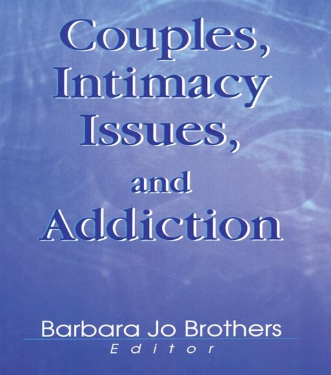 Couples, Intimacy Issues, and Addiction - Barbara Jo Brothers