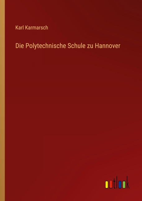 Die Polytechnische Schule zu Hannover - Karl Karmarsch