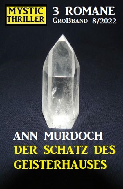 Der Schatz des Geisterhauses: Mystic Thriller Großband 3 Romane 8/2022 - Ann Murdoch