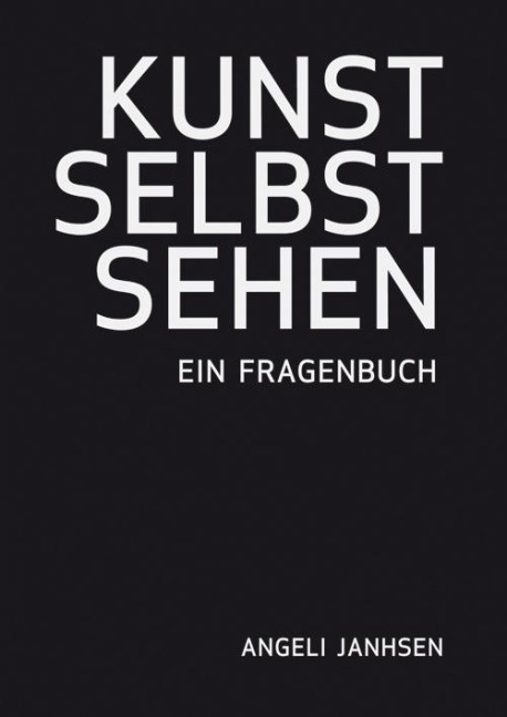 Angeli Janhsen  KUNST SELBST SEHEN  Ein Fragenbuch - Angeli Janhsen