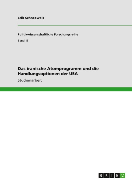 Das iranische Atomprogramm und die Handlungsoptionen der USA - Erik Schneeweis