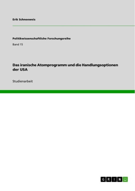 Das iranische Atomprogramm und die Handlungsoptionen der USA - Erik Schneeweis