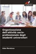 Cover-Bild zum Titel 'Organizzazione dell'attività socio-professionale degli studenti universitari' von 'Aida Maratova'
