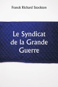 Cover-Bild zum Titel 'Le Syndicat de la Grande Guerre' von 'Franck Richard Stockton'
