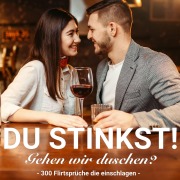 Cover-Bild zum Titel 'Du stinkst! Gehen wir duschen? - 300 Flirtsprüche die einschlagen.' von 'der Spassdigga, der Spassdigga'