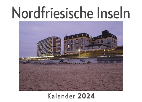 Nordfriesische Inseln (Wandkalender 2024, Kalender DIN A4 quer, Monatskalender im Querformat mit Kalendarium, Das perfekte Geschenk) - Anna Müller