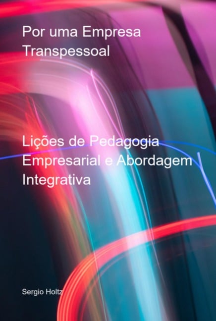 Por Uma Empresa Transpessoal - Sergio Holtz