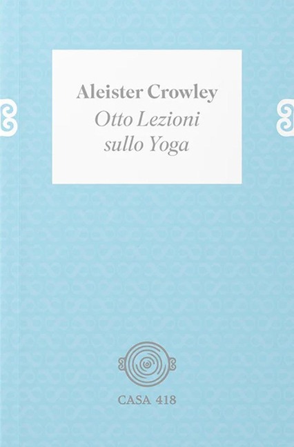 Otto lezioni sullo yoga - Aleister Crowley