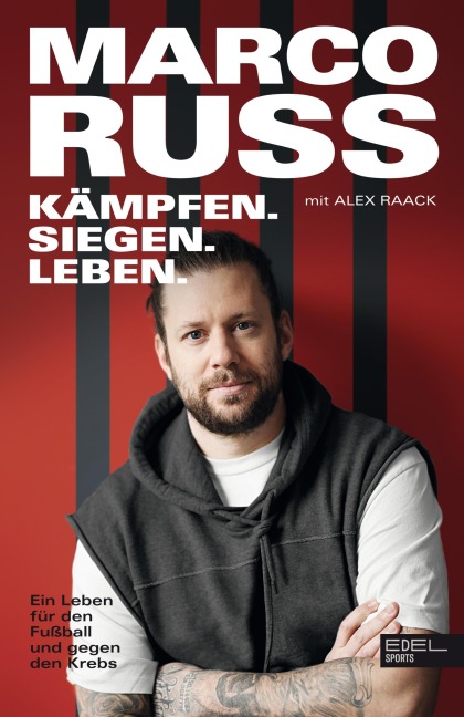 Kämpfen, Siegen, Leben. Ein Leben für den Fußball und gegen den Krebs - Marco Russ, Alex Raack