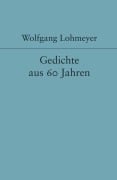 Cover-Bild zum Titel 'Gedichte aus 60 Jahren' von 'Wolfgang Lohmeyer'