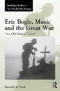 Cover-Bild zum Titel 'Eric Bogle, Music and the Great War' von 'Michael J. K. Walsh'