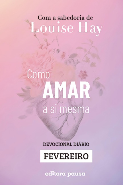 Ensinamentos de Louise Hay para Fevereiro - Louise Hay