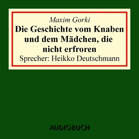 Die Geschichte vom Knaben und dem Mädchen, die nicht erfroren - Maxim Gorki
