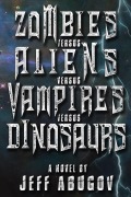 Cover-Bild zum Titel 'Zombies versus Aliens versus Vampires versus Dinosaurs' von 'Jeff Abugov'