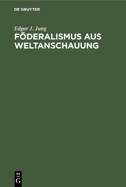 Föderalismus aus Weltanschauung - Edgar J. Jung