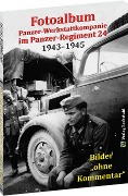 Cover-Bild zum Titel 'Fotoalbum - Panzer-Werkstattkompanie im Panzer-Regiment 24 in der 24. Panzer-Division 1943-1945' von ''